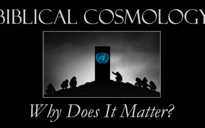 Biblical Cosmology: Why Does It Matter?