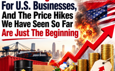 The War With Iran Is Increasing Costs For U.S. Businesses, And The Price Hikes We Have Seen So Far Are Just The Beginning