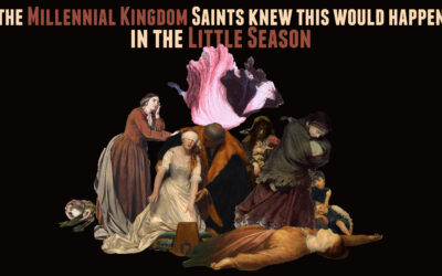 Millennial Kingdom Saints Knew This Would Happen in the LITTLE SEASON