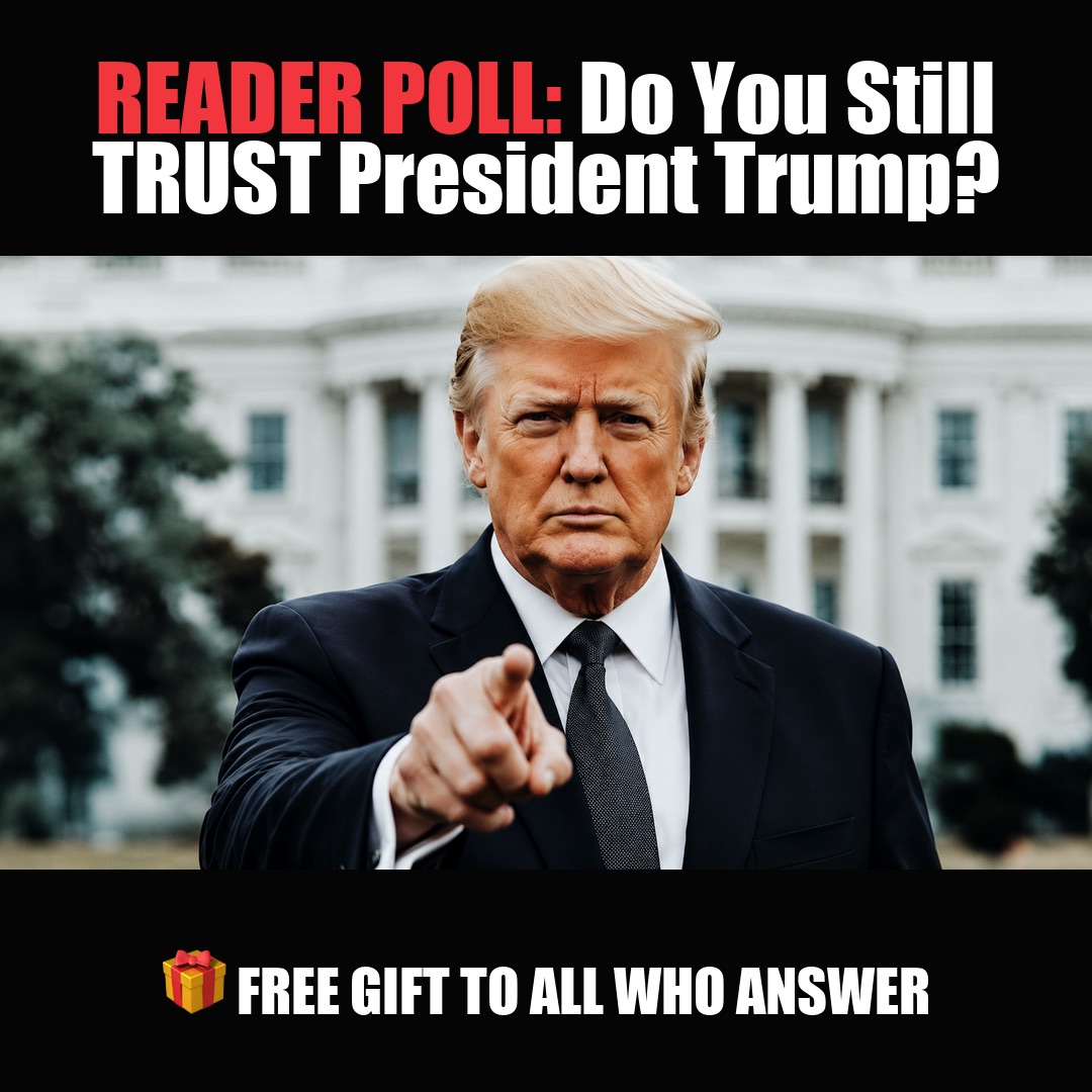READER POLL: Do You Still TRUST President Trump? vote now