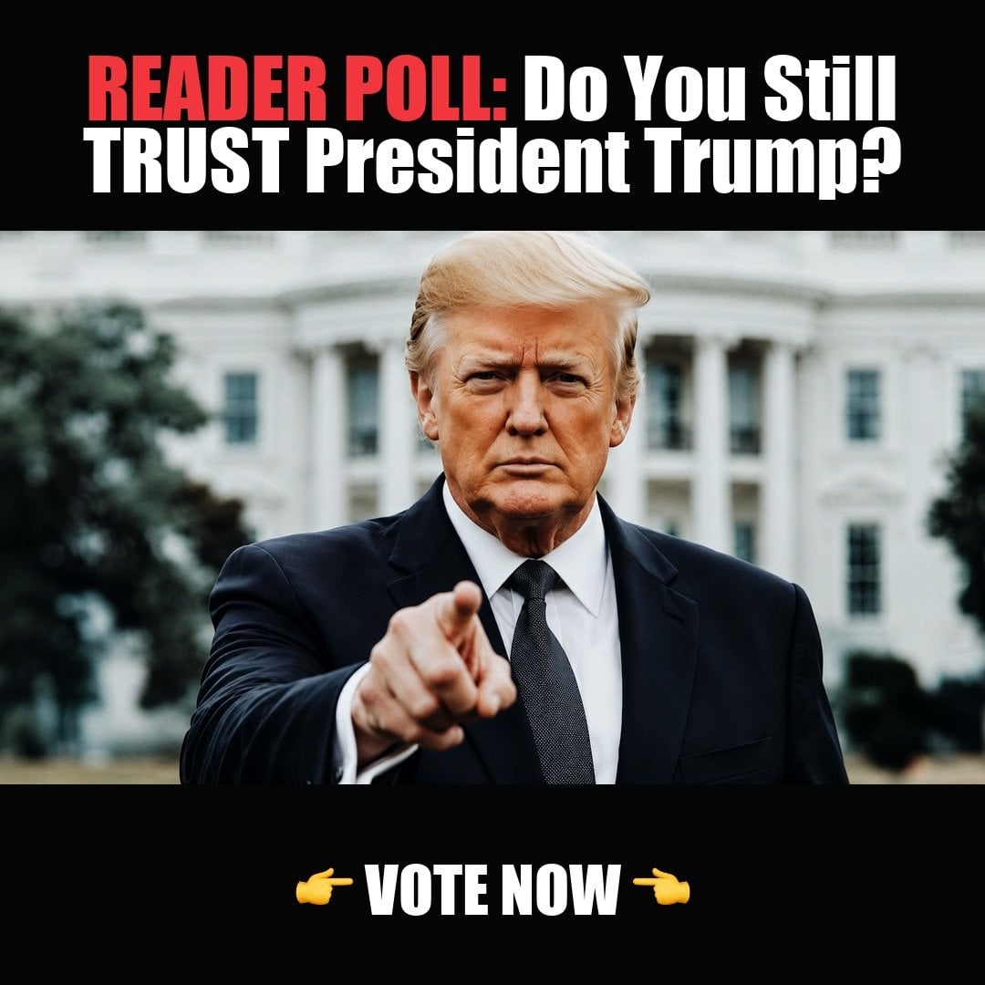 READER POLL: Do You Still TRUST President Trump? vote now